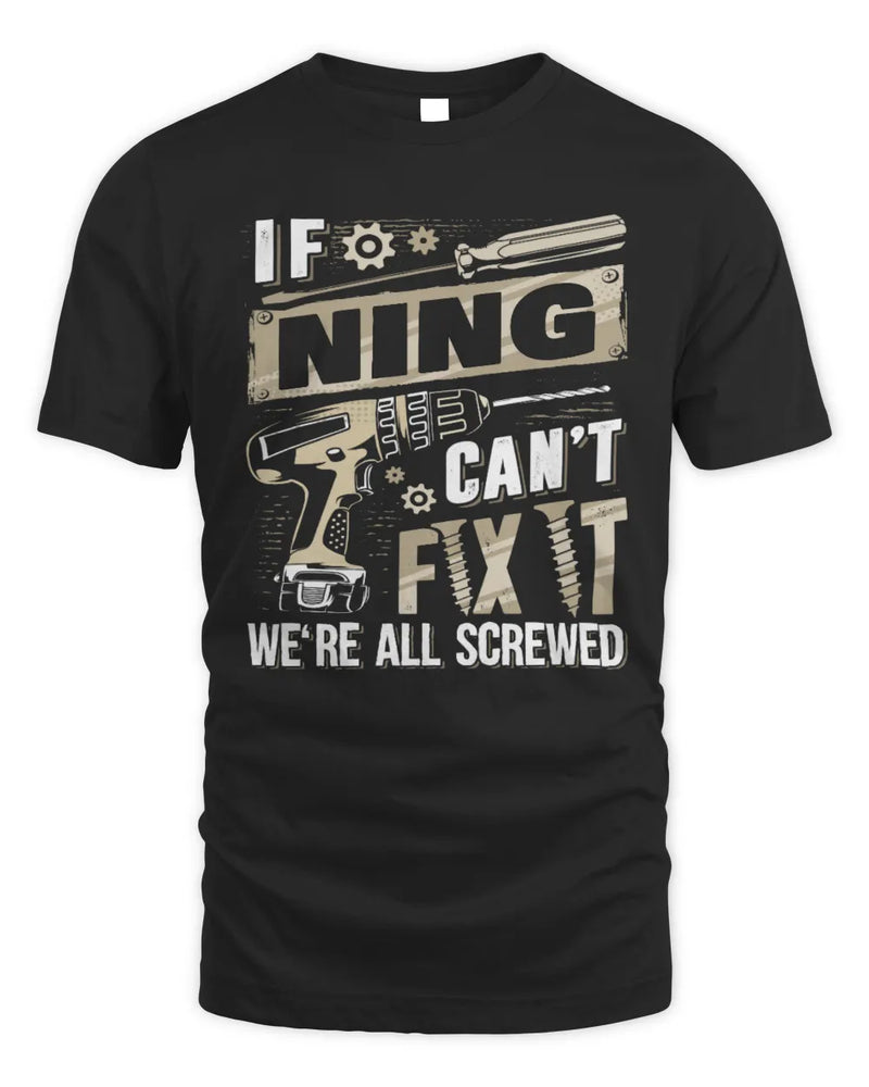NING TX03 P02 - Personalized Handyman Mechanic Shirt “If NAME Can’t Fix It, We’re All Screwed” - Unisex Standard T-Shirt - Black