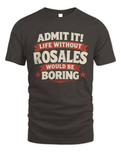 ROSALES P4 KT003 Personalized Funny Quote Apparel “Life Without NAME Would Be Boring” - Unisex Standard T-Shirt - Dark Chocolate