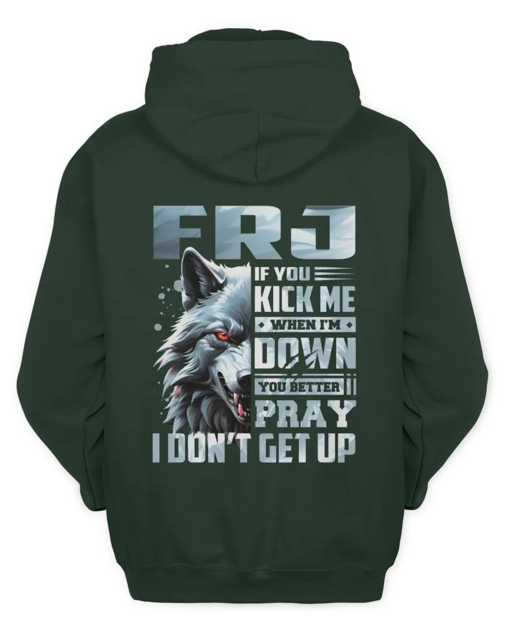 FRJ AP62-K4-666 - Personalized Fierce Wolf Quote Apparel “If You Kick Me When I’m Down, You Better Pray I Don’t Get Up” - Unisex Hoodie - Forest Green