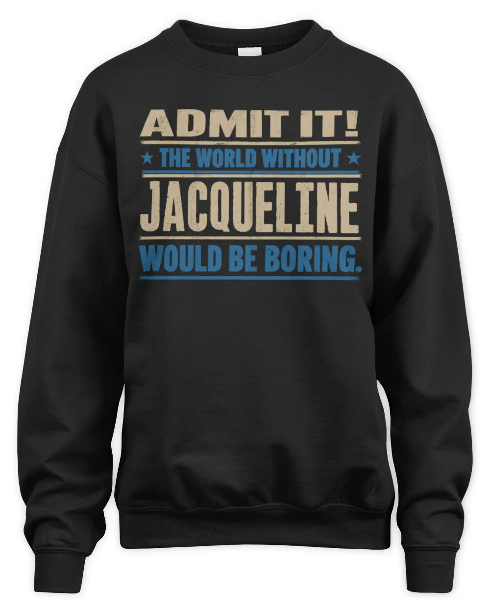 JACQUELINE TP68-K2-968 – Personalized Funny Quote Apparel “The World Without NAME Would Be Boring” - Unisex Sweatshirt - Black