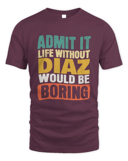 DIAZ TP86-K3-229 Personalized Funny Quote Apparel “Life Without NAME Would Be Boring” - Unisex Standard T-Shirt - Maroon