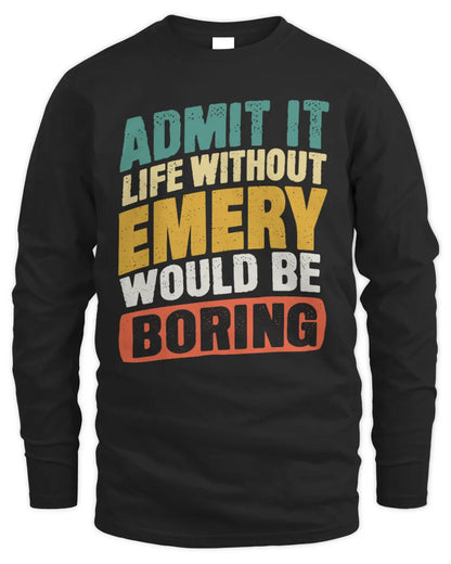 EMERY TP88-K4-229
Personalized Funny Quote Apparel “Life Without NAME Would Be Boring” - Men's Long Sleeved T-Shirt - Black