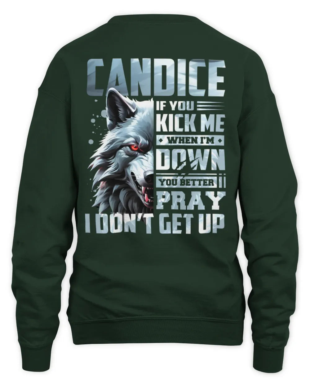 CANDICE AP62-K4-666 - Personalized Fierce Wolf Quote Apparel “If You Kick Me When I’m Down, You Better Pray I Don’t Get Up” - Unisex Sweatshirt - Forest Green