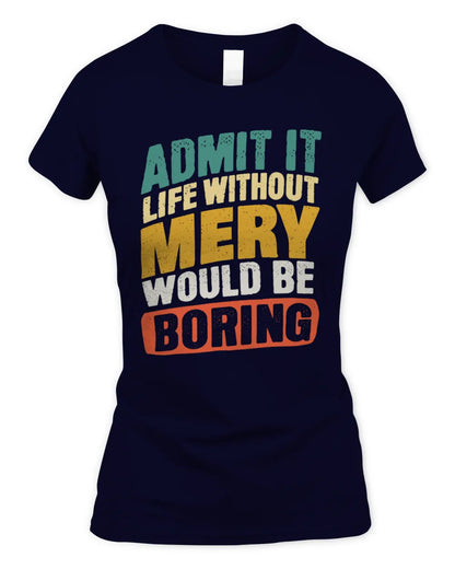 MERY TP88-K4-229
Personalized Funny Quote Apparel “Life Without NAME Would Be Boring” - Women's Standard T-Shirt - Navy
