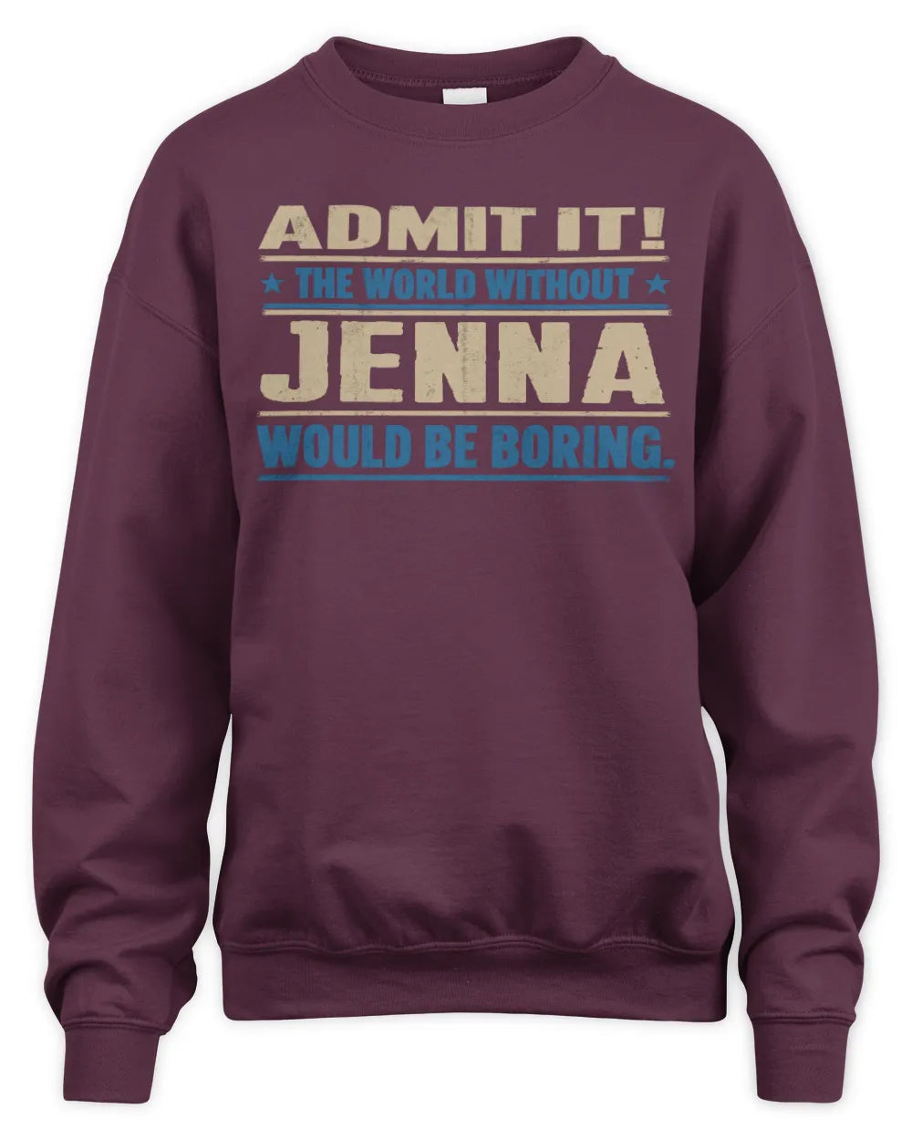 JENNA TP68-K2-968 – Personalized Funny Quote Apparel “The World Without NAME Would Be Boring” - Unisex Sweatshirt - Maroon