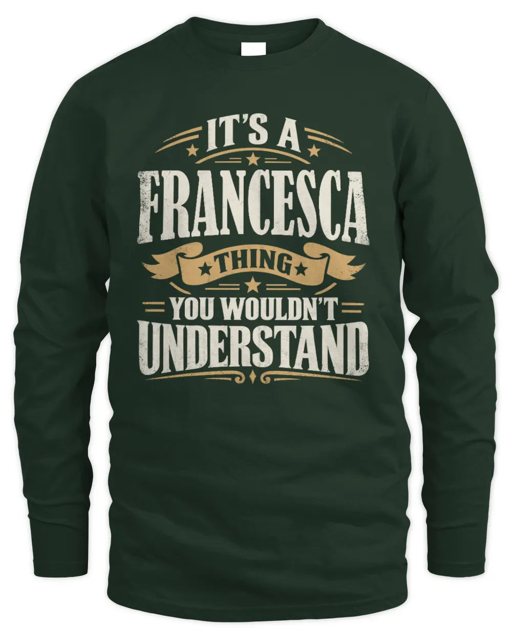 FRANCESCA P08 TH51 - Personalized “It’s a/an [NAME] Thing – You Wouldn’t Understand” Shirt - Men's Long Sleeved T-Shirt - Forest Green