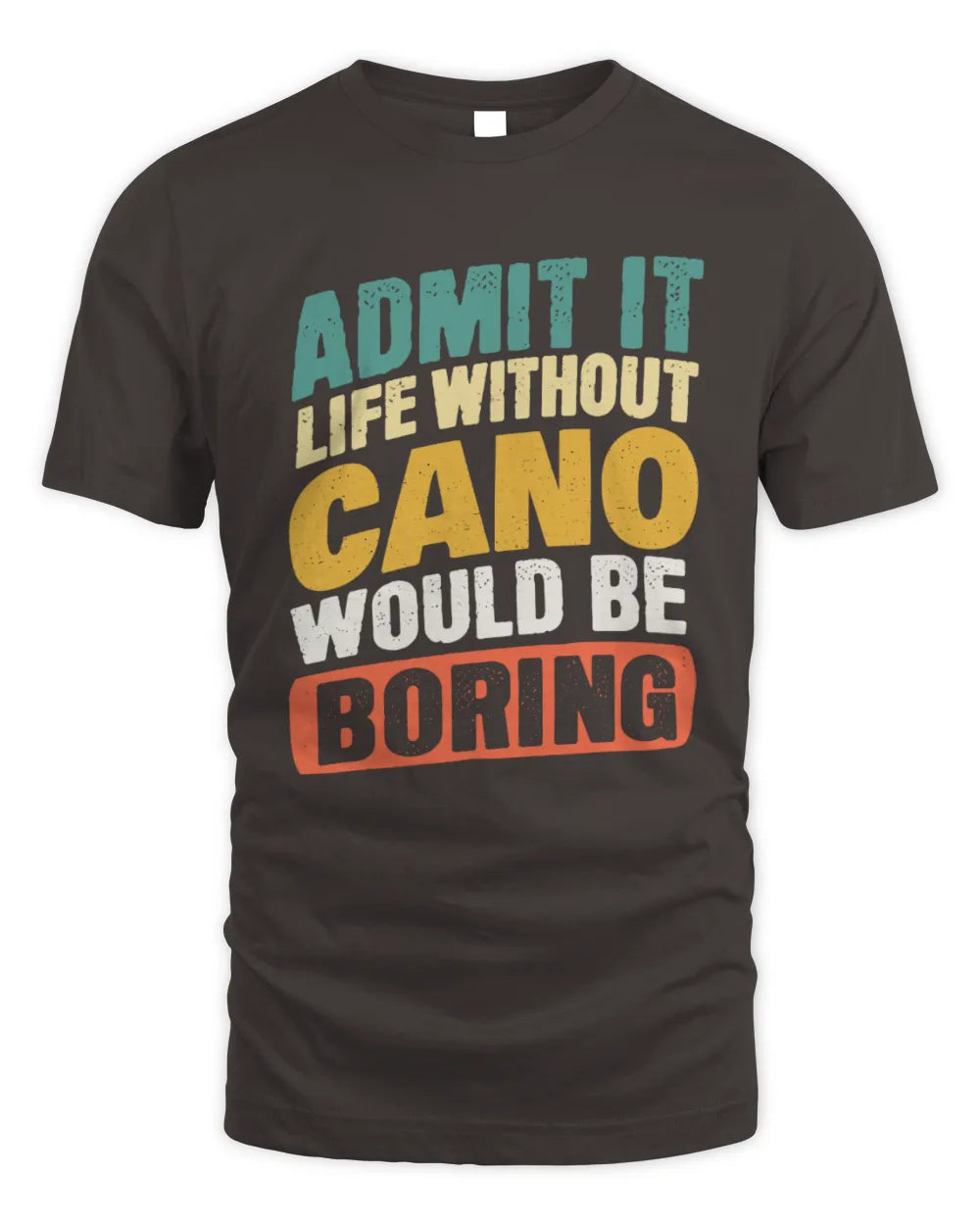 CANO TP88-K4-229
Personalized Funny Quote Apparel “Life Without NAME Would Be Boring” - Unisex Standard T-Shirt - Dark Chocolate