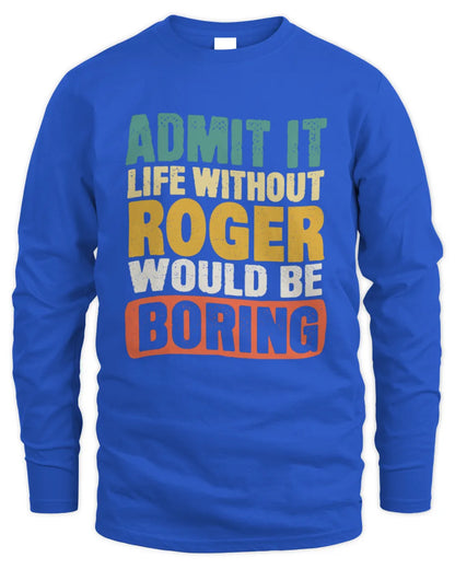 ROGER TP86-K3-229 Personalized Funny Quote Apparel “Life Without NAME Would Be Boring” - Men's Long Sleeved T-Shirt - Royal