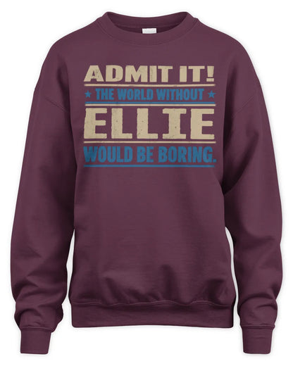 ELLIE TP68-K2-968 – Personalized Funny Quote Apparel “The World Without NAME Would Be Boring” - Unisex Sweatshirt - Maroon