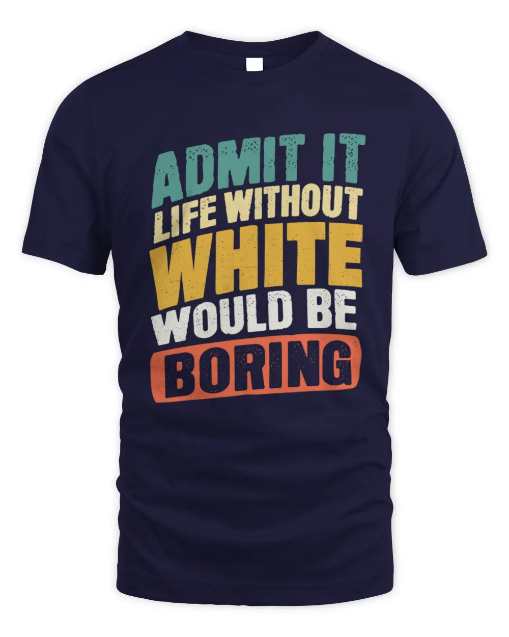 WHITE TP88-K4-229
Personalized Funny Quote Apparel “Life Without NAME Would Be Boring” - Unisex Standard T-Shirt - Navy