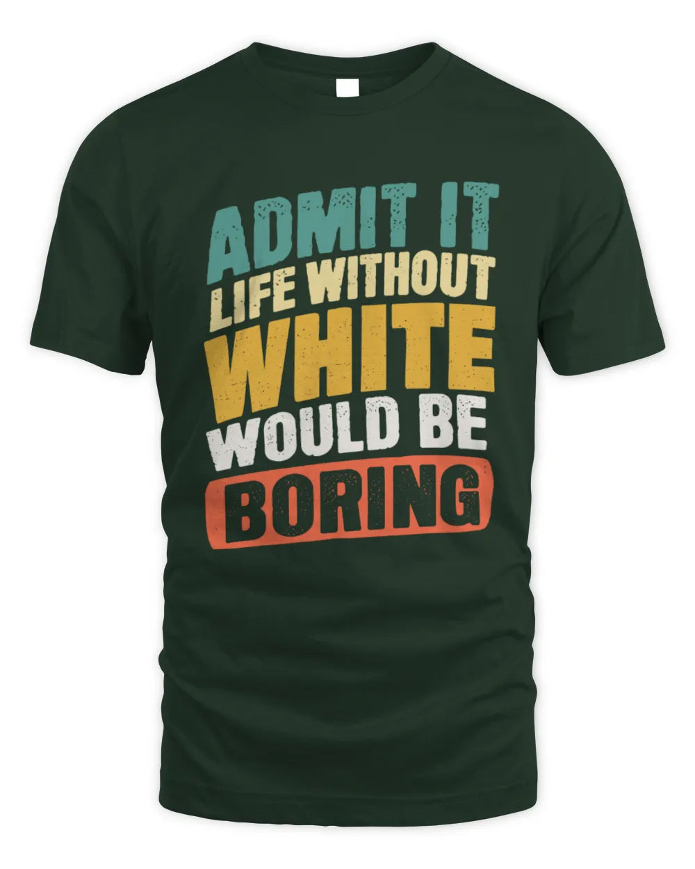 WHITE TP88-K4-229
Personalized Funny Quote Apparel “Life Without NAME Would Be Boring” - Unisex Standard T-Shirt - Forest Green