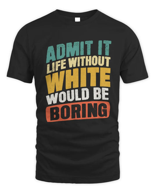 WHITE TP88-K4-229
Personalized Funny Quote Apparel “Life Without NAME Would Be Boring” - Unisex Standard T-Shirt - Black