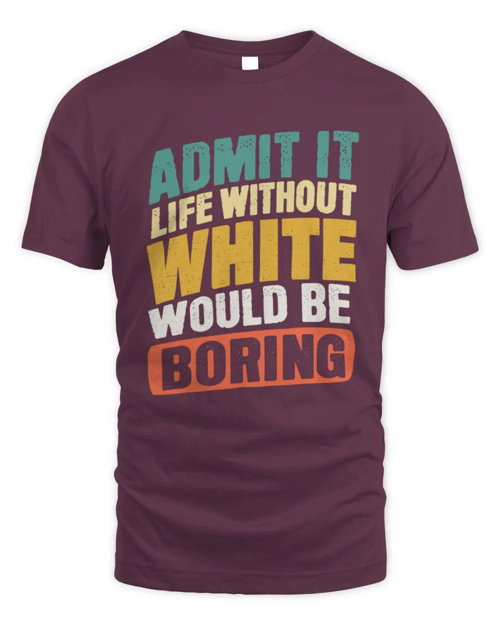 WHITE TP88-K4-229
Personalized Funny Quote Apparel “Life Without NAME Would Be Boring” - Unisex Standard T-Shirt - Maroon