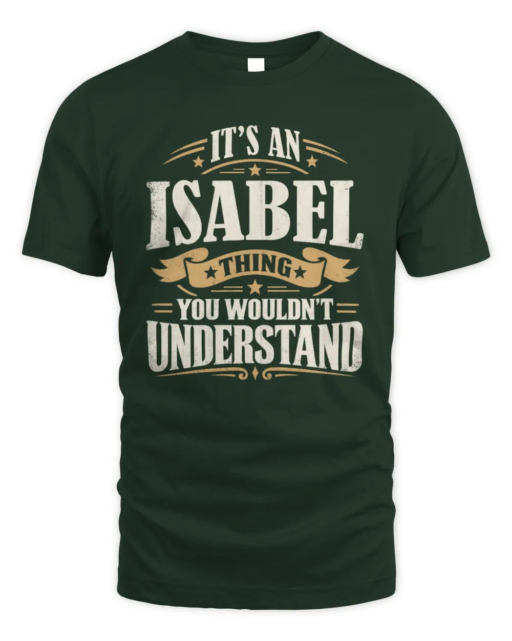 ISABEL P08 TH51 - Personalized “It’s a/an [NAME] Thing – You Wouldn’t Understand” Shirt - Unisex Standard T-Shirt - Forest Green