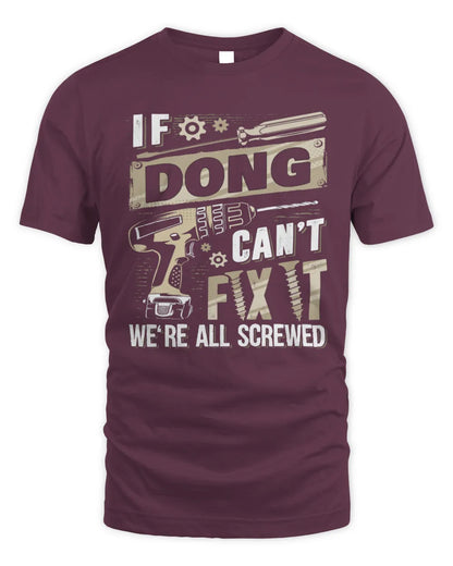 DONG TX03 P02 - Personalized Handyman Mechanic Shirt “If NAME Can’t Fix It, We’re All Screwed” - Unisex Standard T-Shirt - Maroon