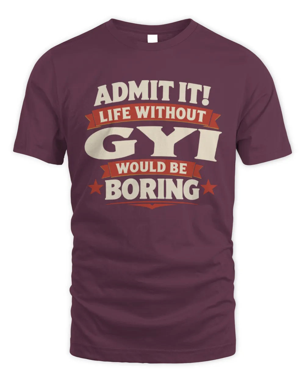 GYI P4 KT003 Personalized Funny Quote Apparel “Life Without NAME Would Be Boring” - Unisex Standard T-Shirt - Maroon