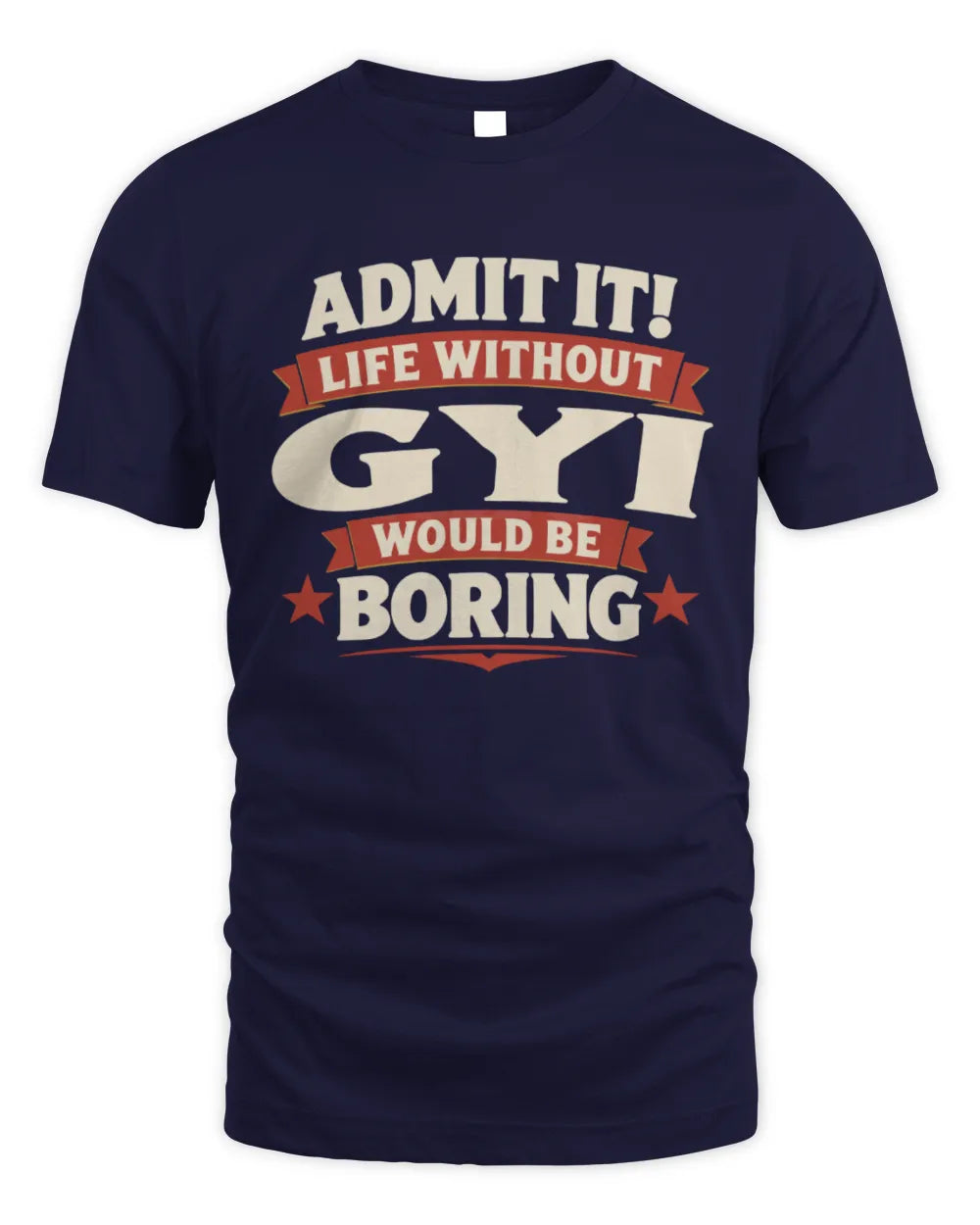 GYI P4 KT003 Personalized Funny Quote Apparel “Life Without NAME Would Be Boring” - Unisex Standard T-Shirt - Navy