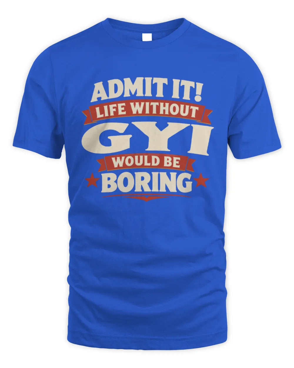 GYI P4 KT003 Personalized Funny Quote Apparel “Life Without NAME Would Be Boring” - Unisex Standard T-Shirt - Royal