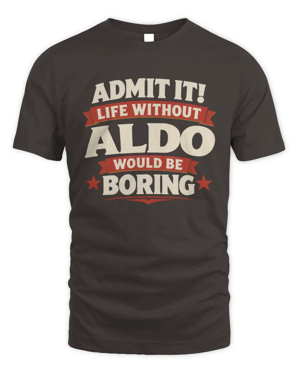 ALDO P4 KT003 Personalized Funny Quote Apparel “Life Without NAME Would Be Boring” - Unisex Standard T-Shirt - Dark Chocolate