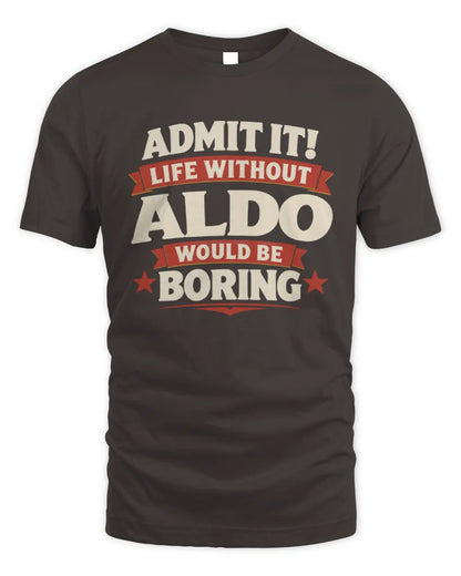 ALDO P4 KT003 Personalized Funny Quote Apparel “Life Without NAME Would Be Boring” - Unisex Standard T-Shirt - Dark Chocolate