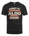 ALDO P4 KT003 Personalized Funny Quote Apparel “Life Without NAME Would Be Boring”