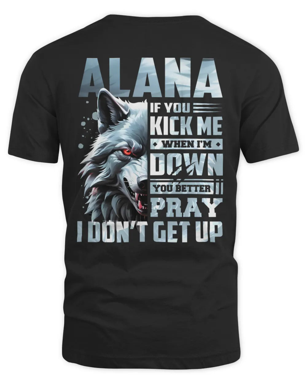 ALANA AP62-K4-666 - Personalized Fierce Wolf Quote Apparel “If You Kick Me When I’m Down, You Better Pray I Don’t Get Up” - Unisex Standard T-Shirt - Black