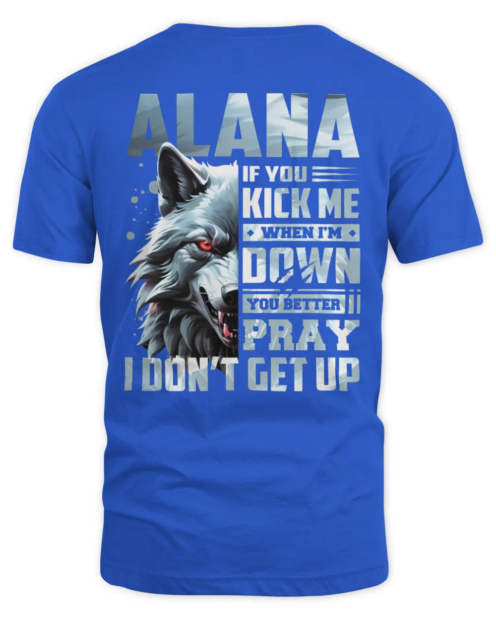 ALANA AP62-K4-666 - Personalized Fierce Wolf Quote Apparel “If You Kick Me When I’m Down, You Better Pray I Don’t Get Up” - Unisex Standard T-Shirt - Royal