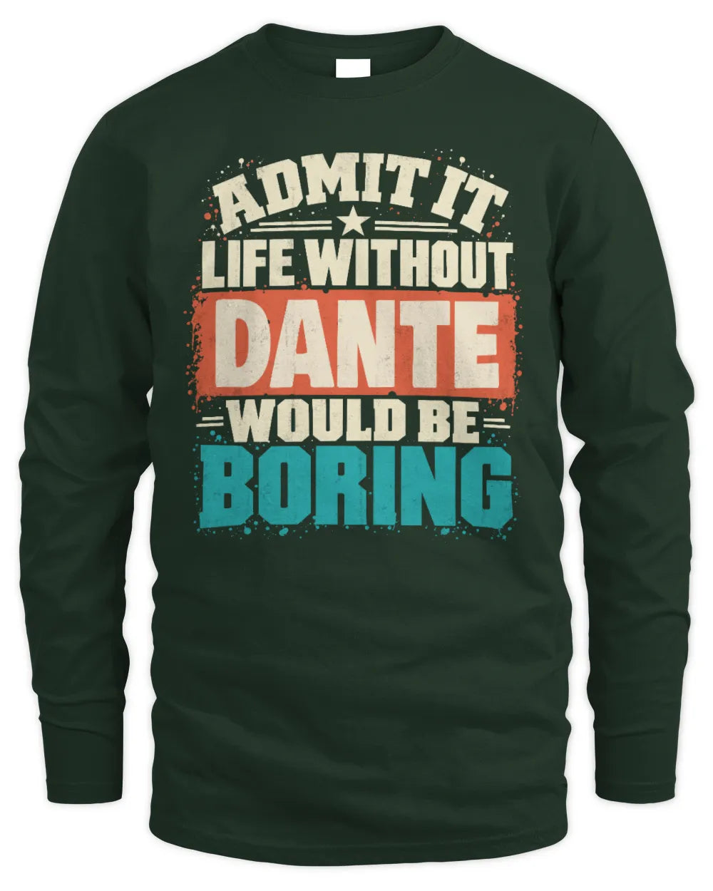 DANTE P02-TH11-226 Personalized Admit It Life Without [Name] Would Be Boring T-Shirt - Custom Name Funny Gift - Men's Long Sleeved T-Shirt - Forest Green