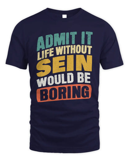 SEIN TP88-K4-229
Personalized Funny Quote Apparel “Life Without NAME Would Be Boring” - Unisex Standard T-Shirt - Navy