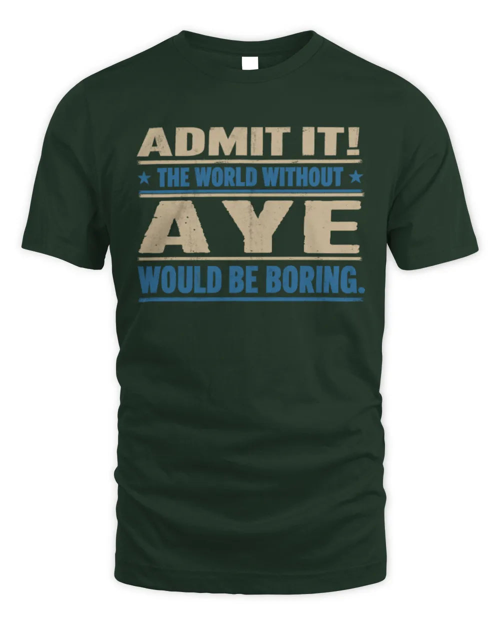 AYE TP68-K2-968 – Personalized Funny Quote Apparel “The World Without NAME Would Be Boring” - Unisex Standard T-Shirt - Forest Green