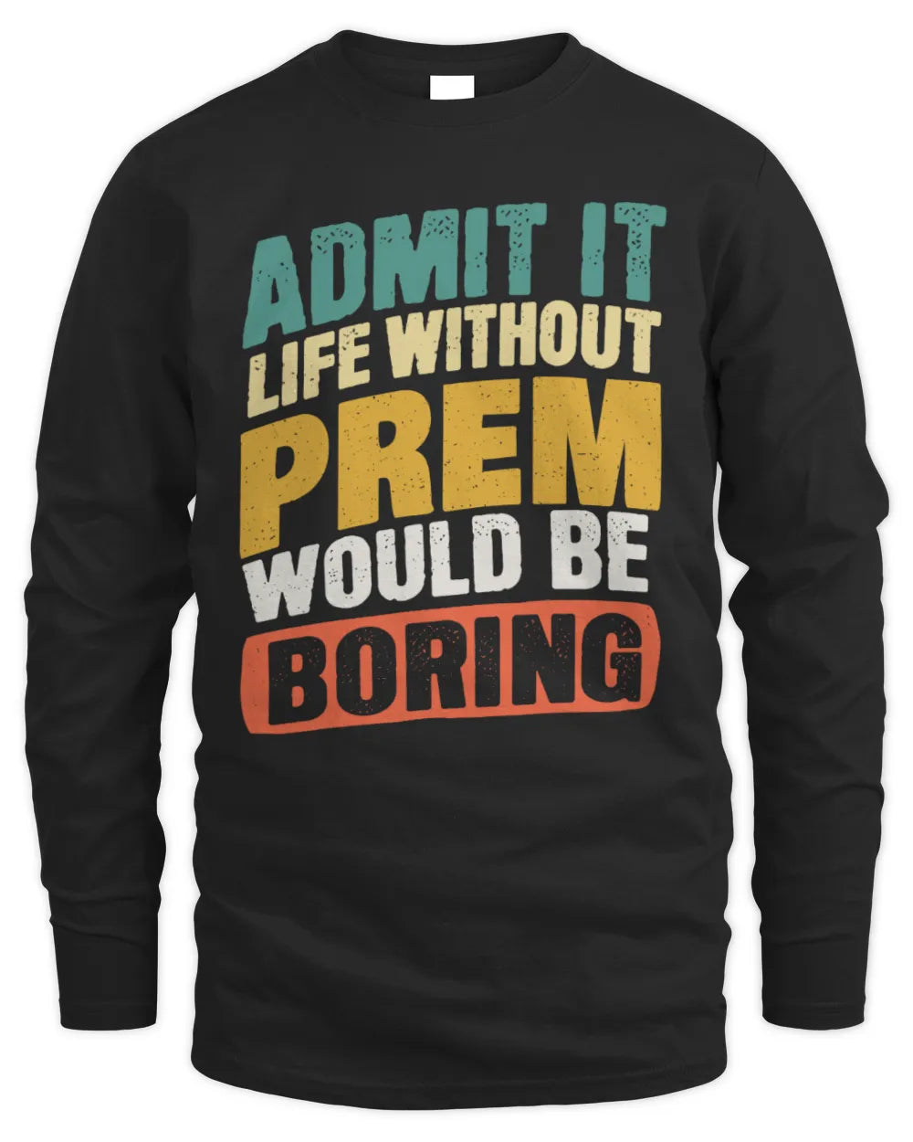 PREM TP88-K4-229
Personalized Funny Quote Apparel “Life Without NAME Would Be Boring” - Men's Long Sleeved T-Shirt - Black