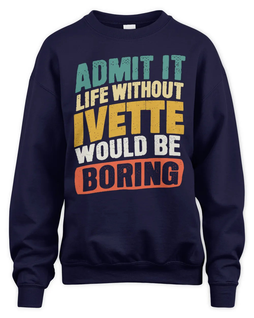 IVETTE TP88-K4-229
Personalized Funny Quote Apparel “Life Without NAME Would Be Boring” - Unisex Sweatshirt - Navy