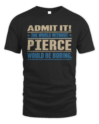 PIERCE TP68-K2-968 – Personalized Funny Quote Apparel “The World Without NAME Would Be Boring” - Unisex Standard T-Shirt - Black