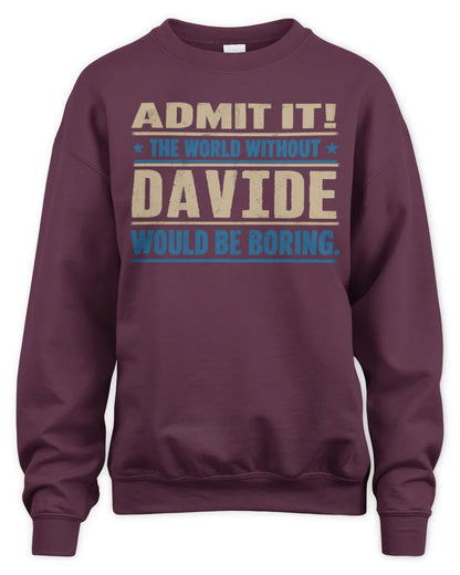 DAVIDE TP68-K2-968 – Personalized Funny Quote Apparel “The World Without NAME Would Be Boring” - Unisex Sweatshirt - Maroon