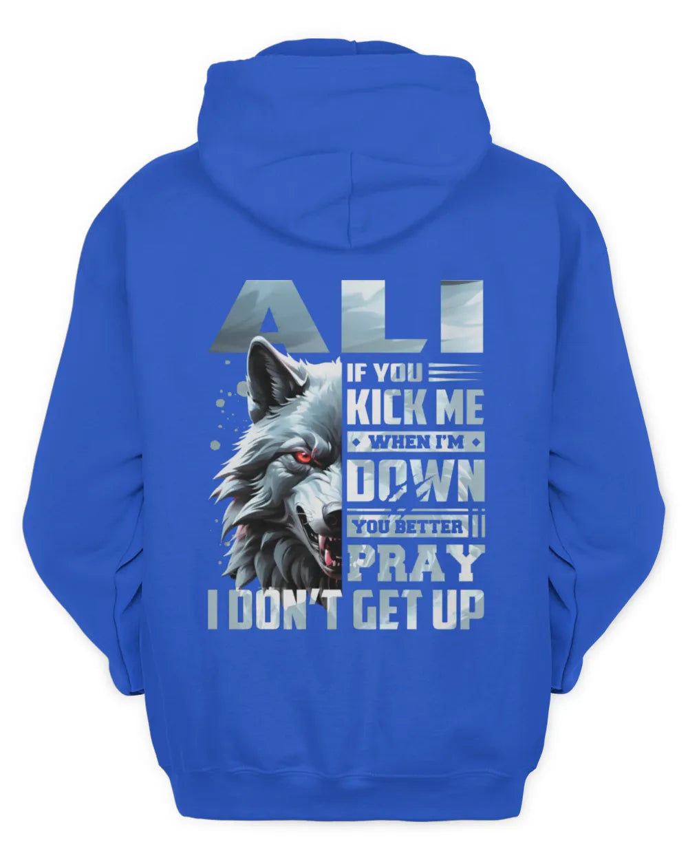 ALI AP62-K4-666 - Personalized Fierce Wolf Quote Apparel “If You Kick Me When I’m Down, You Better Pray I Don’t Get Up” - Unisex Hoodie - Royal