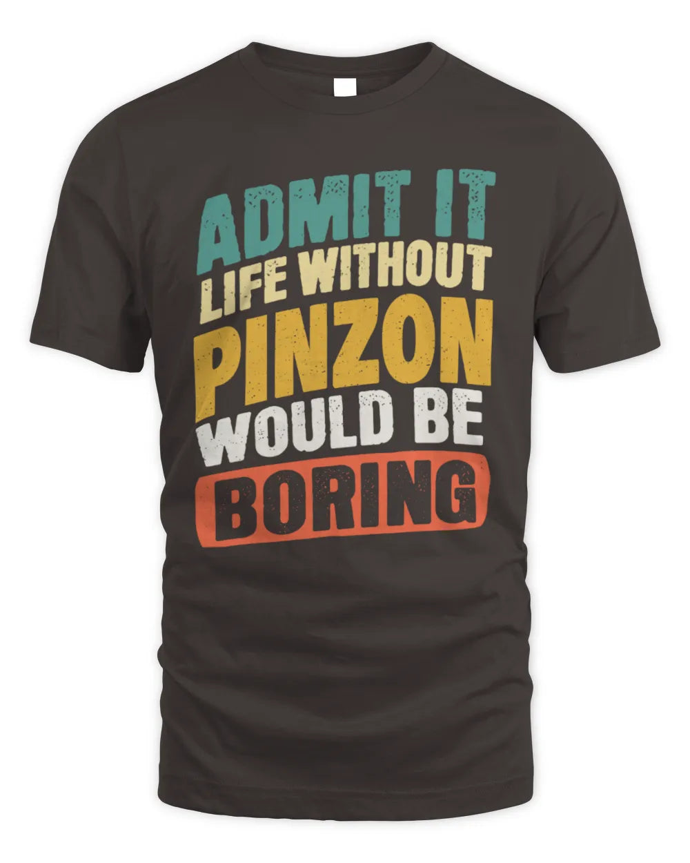 PINZON TP88-K4-229
Personalized Funny Quote Apparel “Life Without NAME Would Be Boring” - Unisex Standard T-Shirt - Dark Chocolate