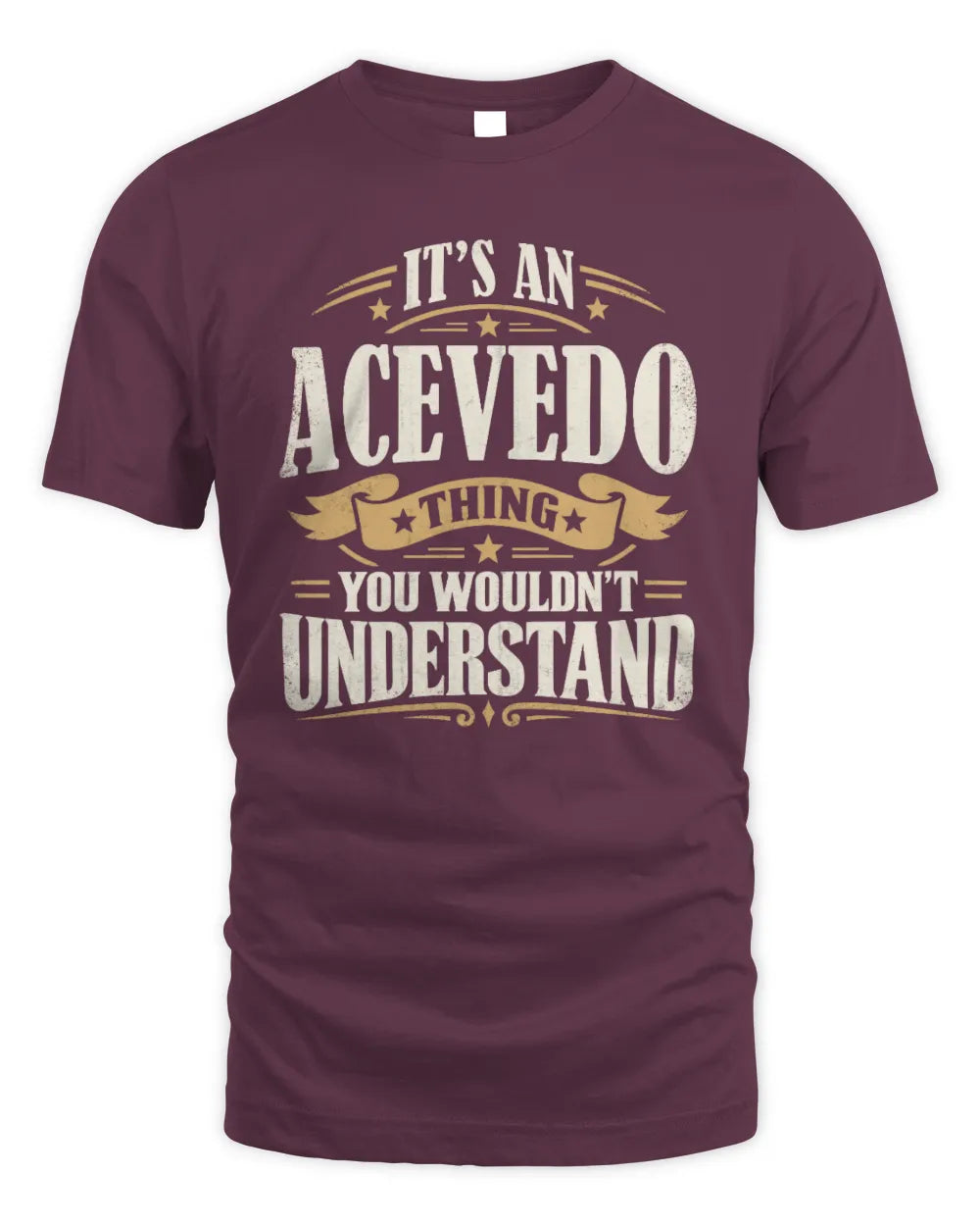 ACEVEDO P08 TH51 - Personalized “It’s a/an [NAME] Thing – You Wouldn’t Understand” Shirt - Unisex Standard T-Shirt - Maroon