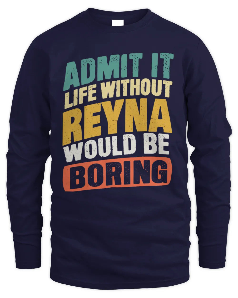 REYNA TP88-K4-229
Personalized Funny Quote Apparel “Life Without NAME Would Be Boring” - Men's Long Sleeved T-Shirt - Navy