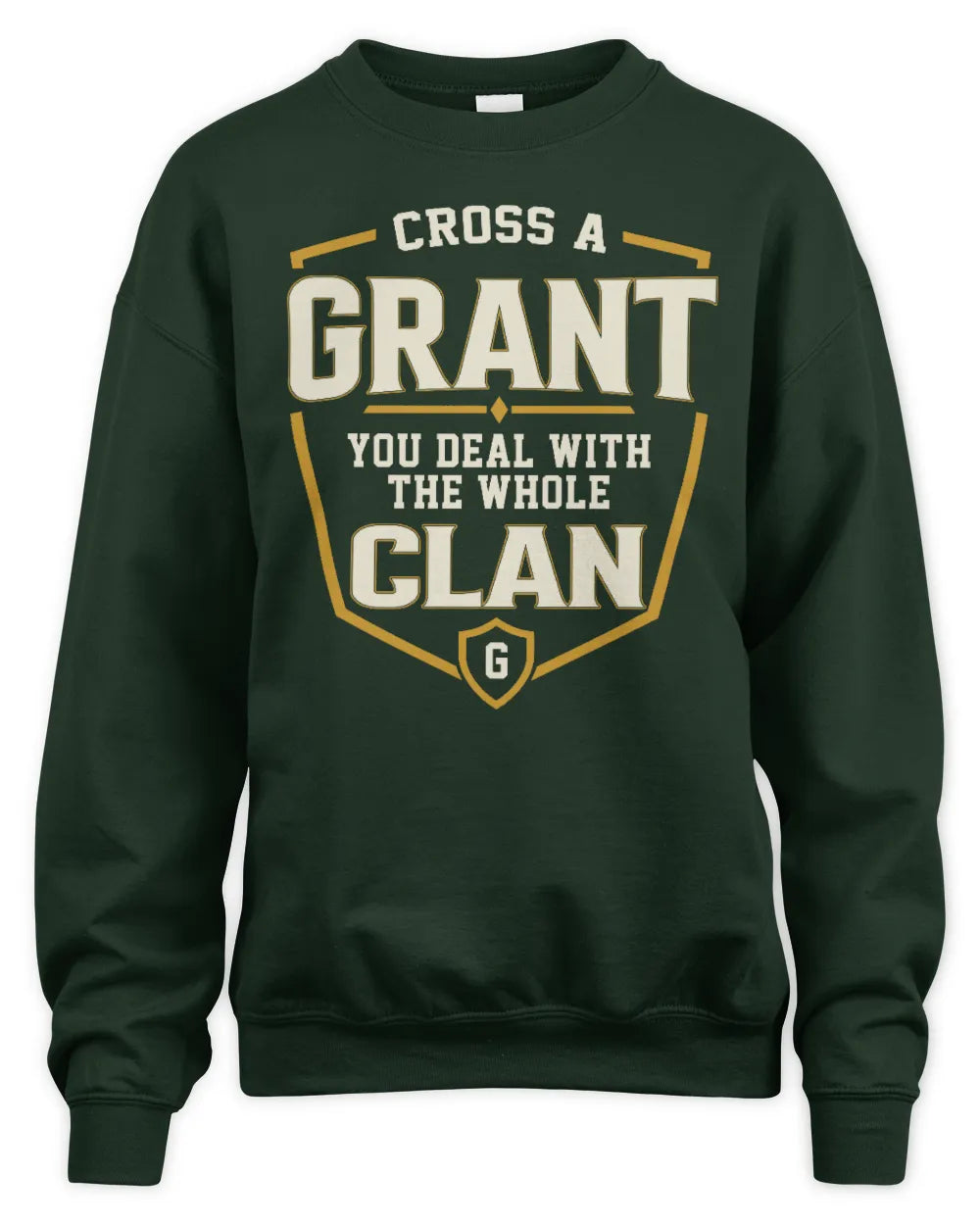 GRANT NT1-K008 Cross A/An NAME, You Deal With the Whole Clan | Personalized Vintage T-Shirt - Unisex Sweatshirt - Forest Green