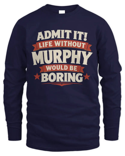 MURPHY P4 KT003 Personalized Funny Quote Apparel “Life Without NAME Would Be Boring” - Men's Long Sleeved T-Shirt - Navy