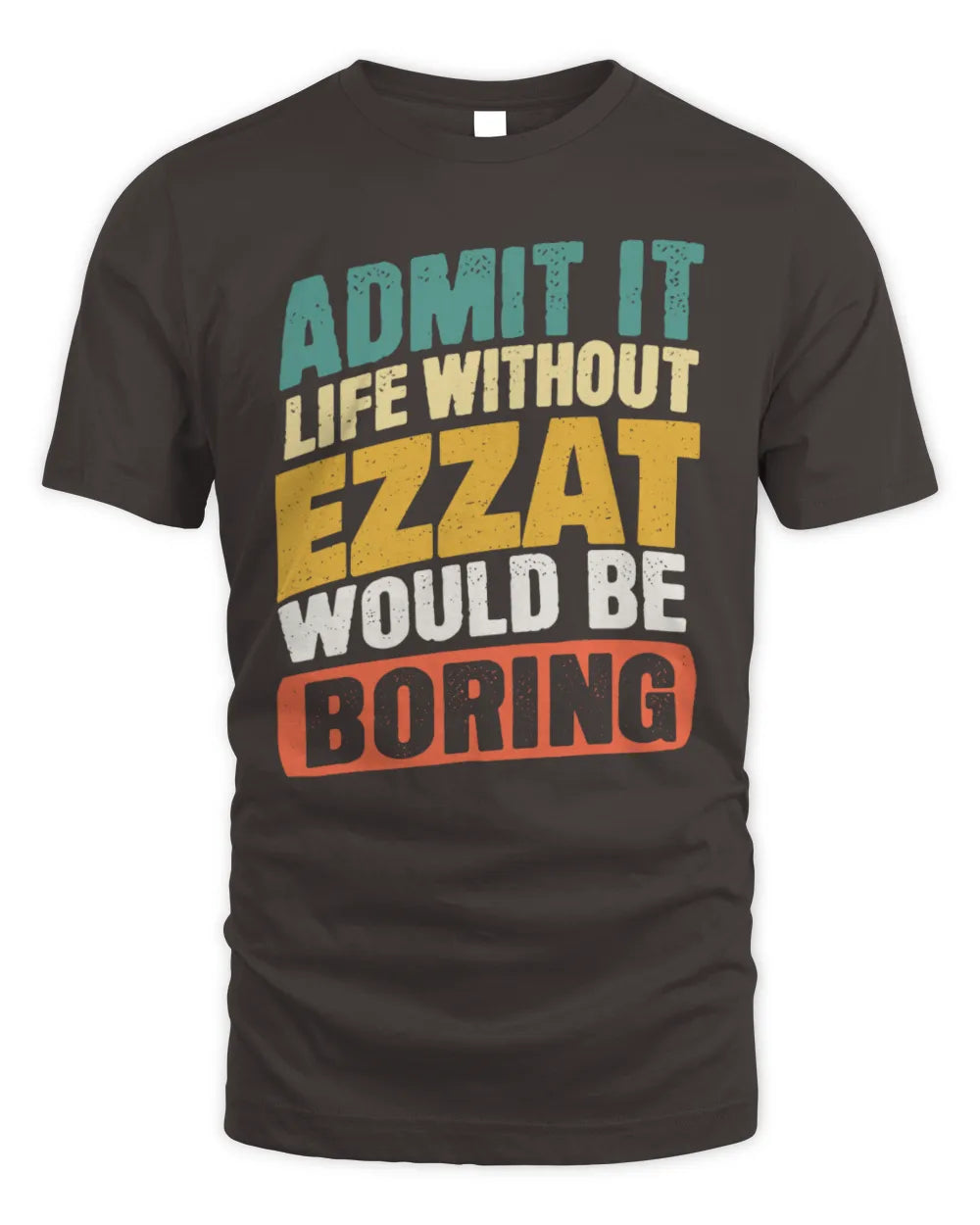 EZZAT TP88-K4-229
Personalized Funny Quote Apparel “Life Without NAME Would Be Boring” - Unisex Standard T-Shirt - Dark Chocolate