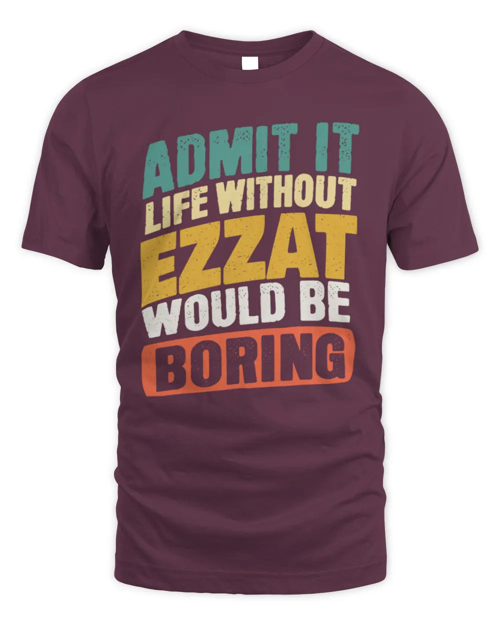EZZAT TP88-K4-229
Personalized Funny Quote Apparel “Life Without NAME Would Be Boring” - Unisex Standard T-Shirt - Maroon