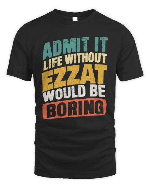 EZZAT TP88-K4-229
Personalized Funny Quote Apparel “Life Without NAME Would Be Boring” - Unisex Standard T-Shirt - Black