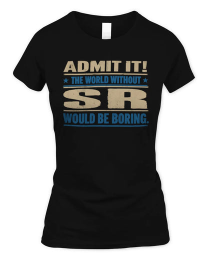 SR TP68-K2-968 – Personalized Funny Quote Apparel “The World Without NAME Would Be Boring” - Women's Standard T-Shirt - Black