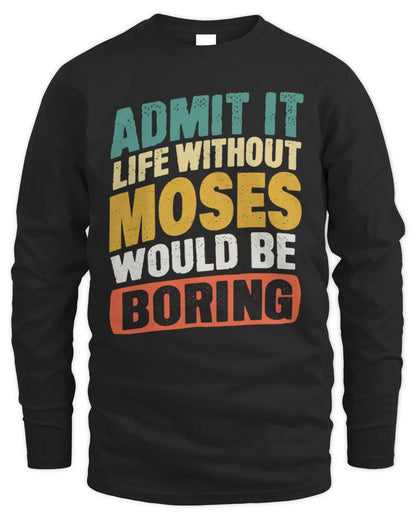 MOSES TP88-K4-229
Personalized Funny Quote Apparel “Life Without NAME Would Be Boring” - Men's Long Sleeved T-Shirt - Black