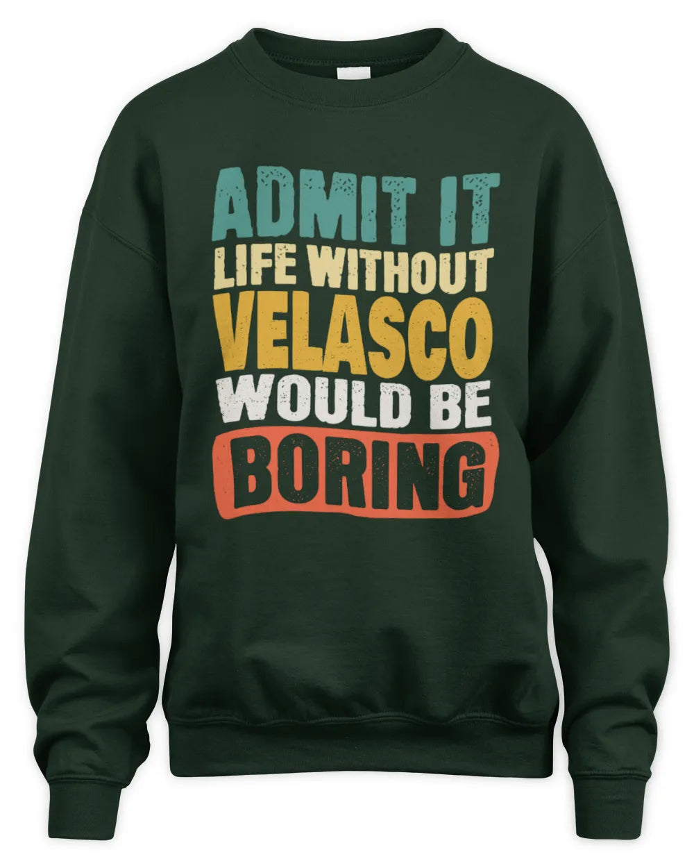 VELASCO TP86-K3-229 Personalized Funny Quote Apparel “Life Without NAME Would Be Boring” - Unisex Sweatshirt - Forest Green
