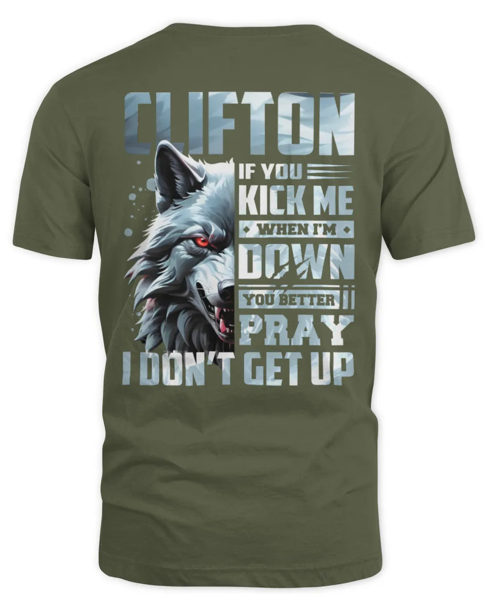 CLIFTON AP62-K4-666 - Personalized Fierce Wolf Quote Apparel “If You Kick Me When I’m Down, You Better Pray I Don’t Get Up” - Unisex Standard T-Shirt - Military Green
