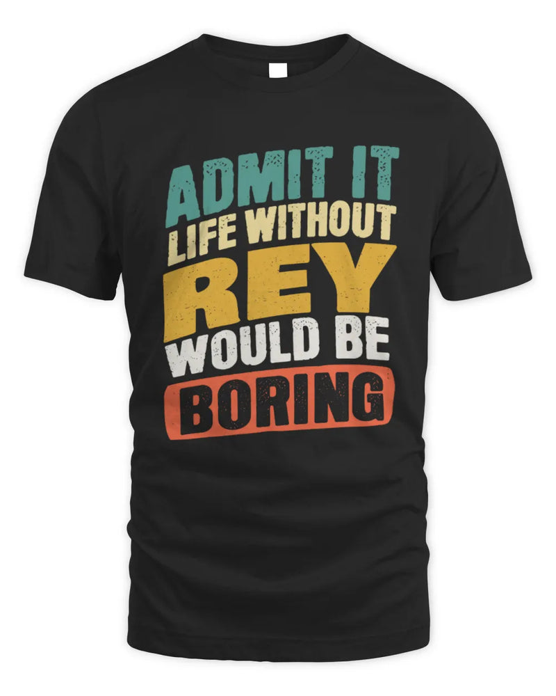 REY TP88-K4-229
Personalized Funny Quote Apparel “Life Without NAME Would Be Boring” - Unisex Standard T-Shirt - Black