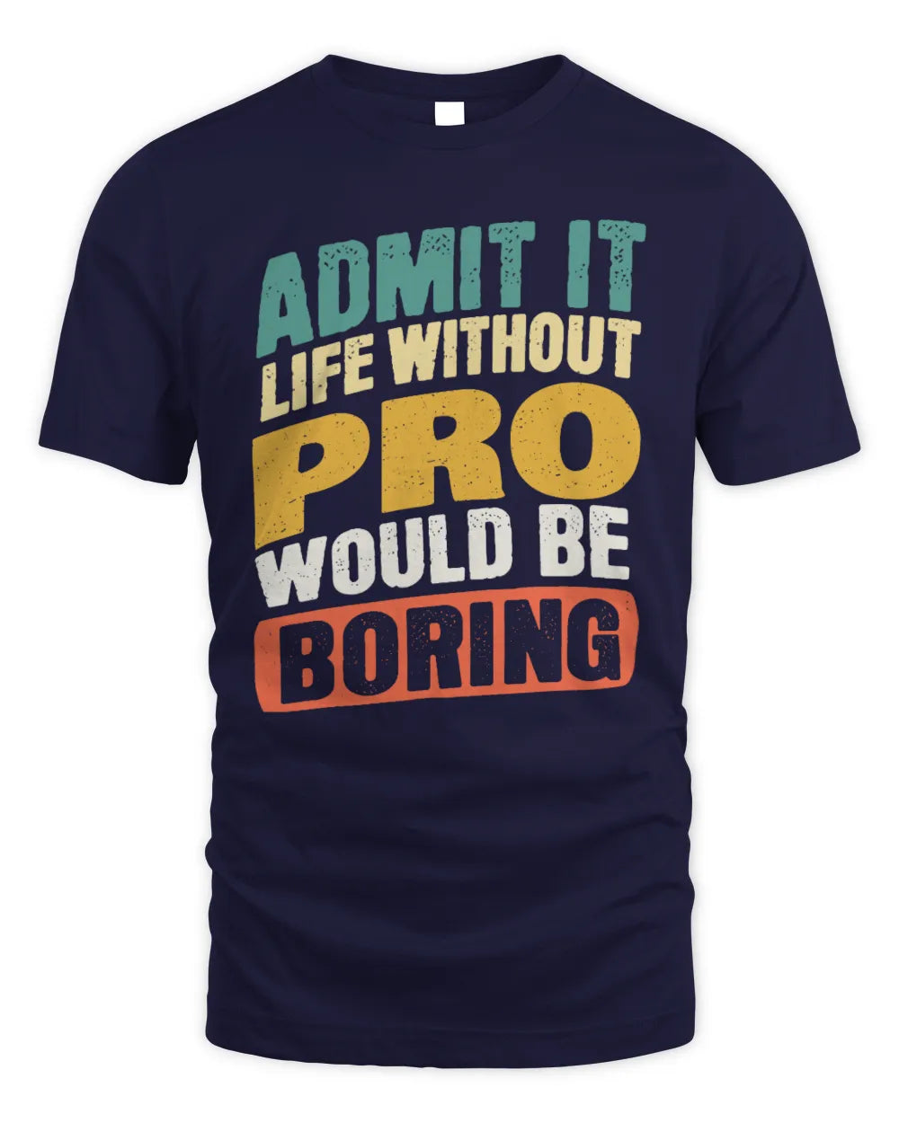 PRO TP88-K4-229
Personalized Funny Quote Apparel “Life Without NAME Would Be Boring” - Unisex Standard T-Shirt - Navy