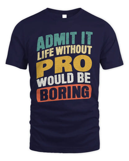PRO TP88-K4-229
Personalized Funny Quote Apparel “Life Without NAME Would Be Boring” - Unisex Standard T-Shirt - Navy